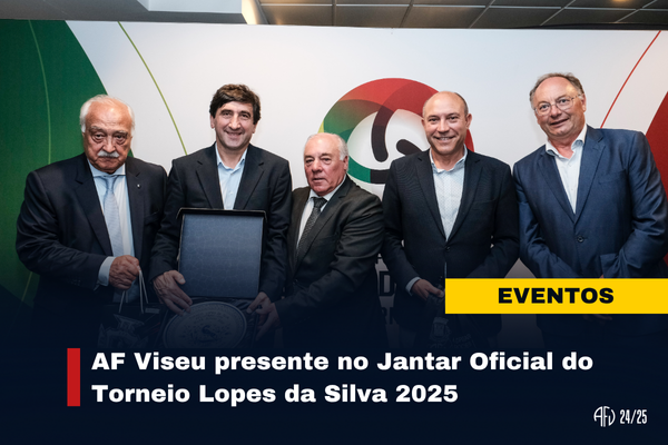 AF Viseu presente no Jantar Oficial do Torneio Lopes da Silva 2025
